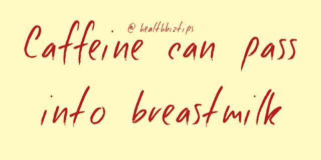 Caffeine can pass into breastmilk.