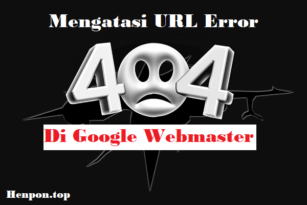 Cara Mengatasi Url Error 404 Page Not Found di Webmaster Cara Mengatasi Url Error 404 Page Not Found di Webmaster