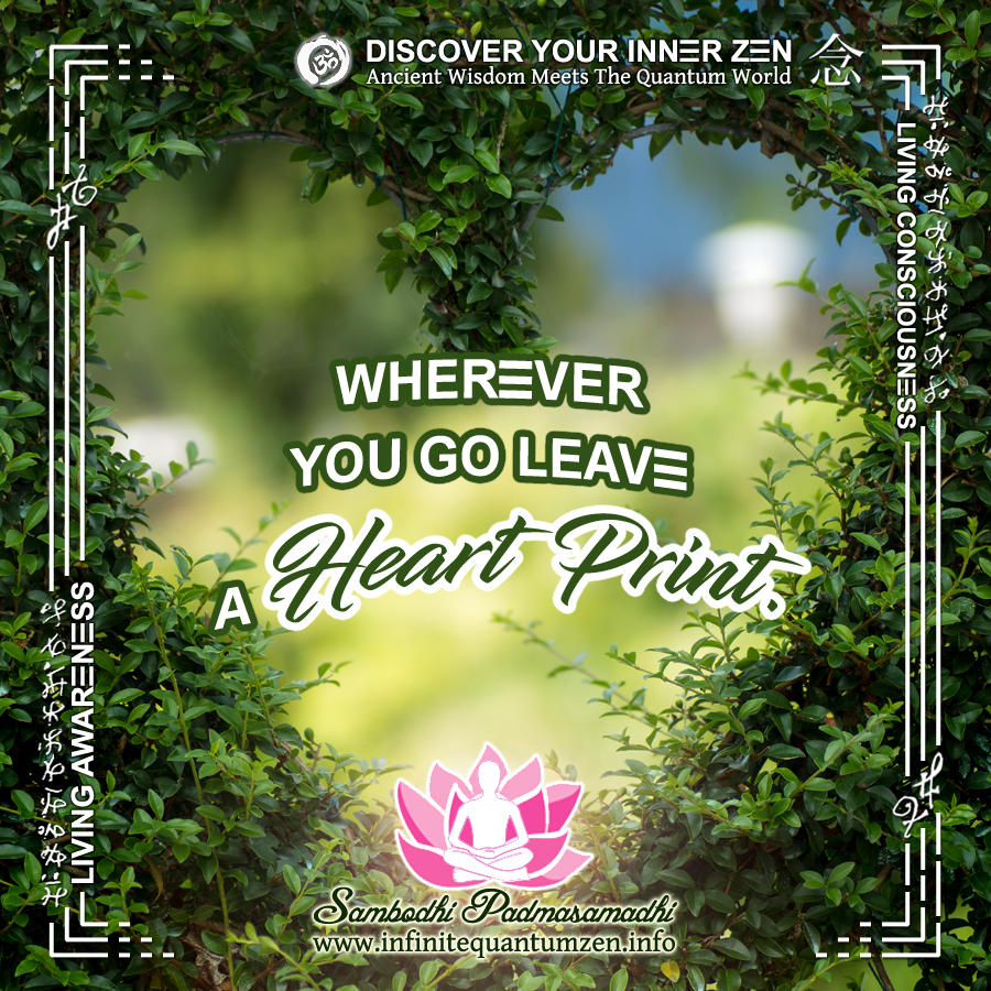 Wherever You Go Leave a Heart Print - Infinite Quantum Zen, Success Life Quotes Happiness