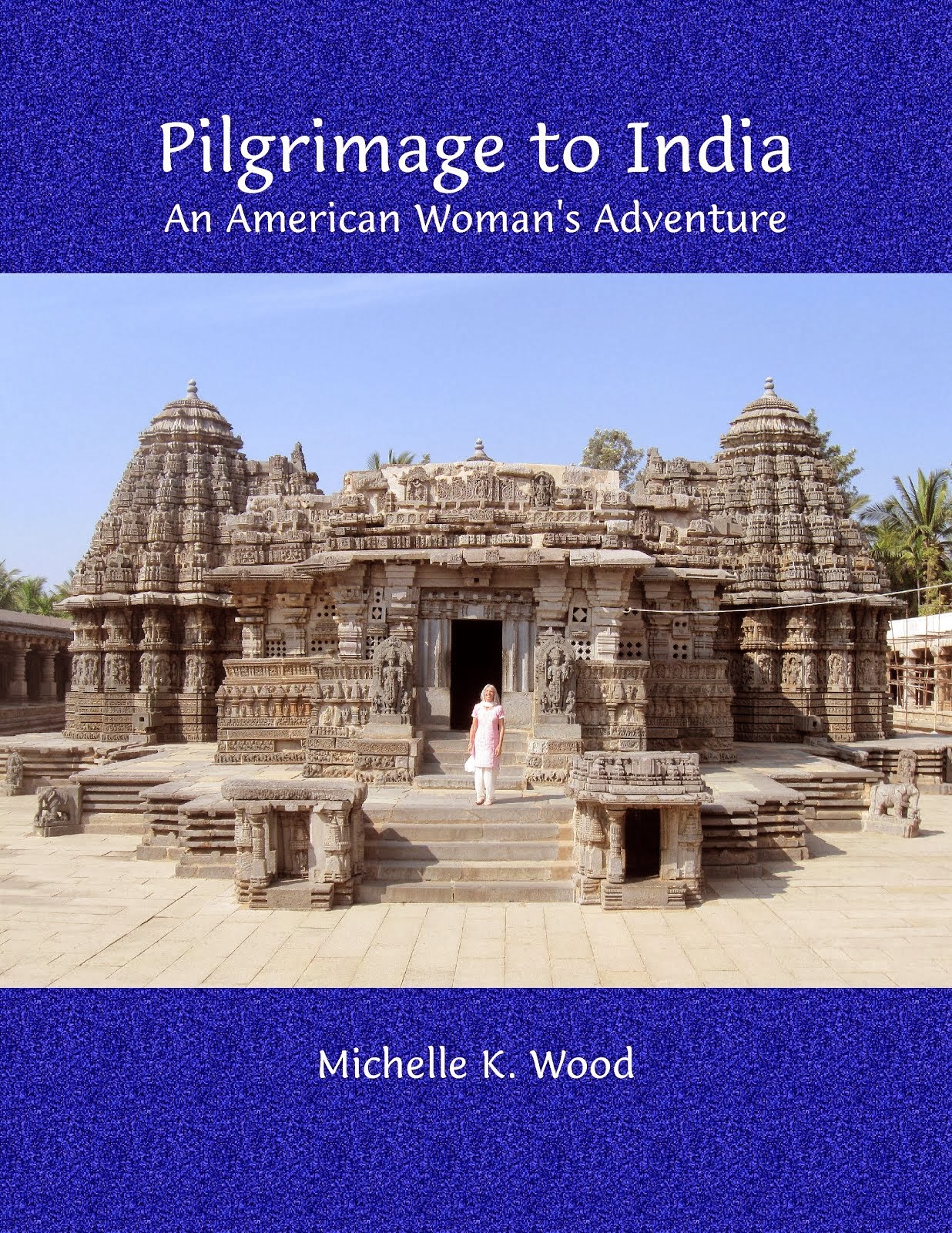 Pilgrimage To India: An American Woman's Adventure