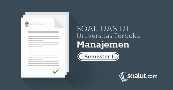 Soal Ujian Ut Manajemen Semester 1 Lengkap Dengan Kunci Jawaban