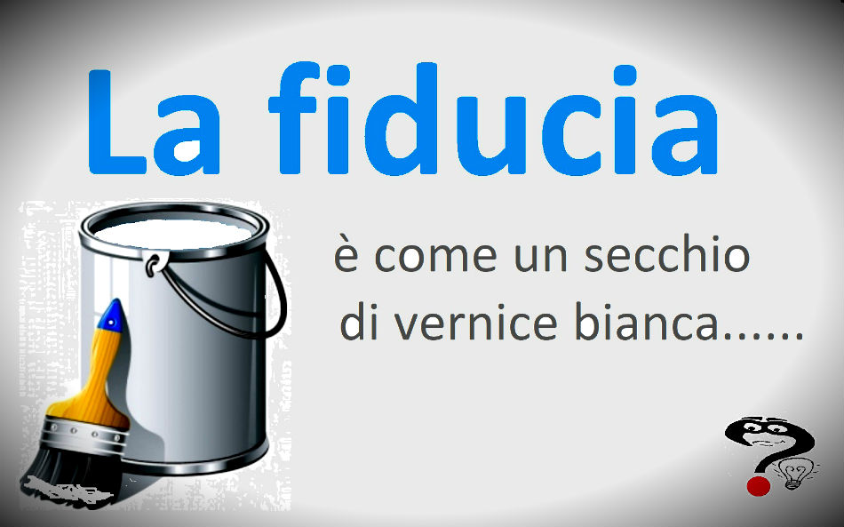 IL VALORE DELLA FIDUCIA E IL POTERE DELLE FREGATURE