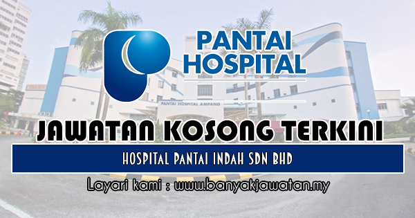 Jawatan Kosong 2018 di Hospital Pantai Indah Sdn Bhd