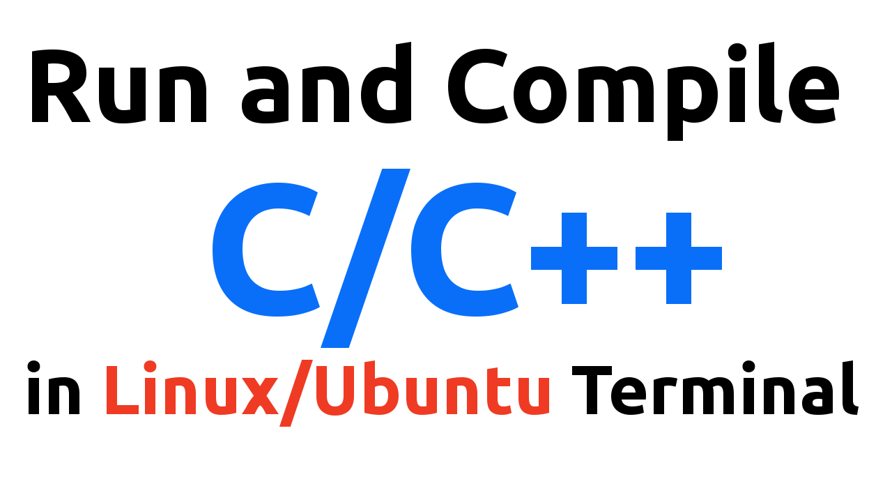Compile and Run C/C++ Program in Linux/Ubuntu