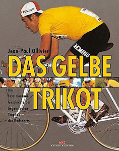 Das Gelbe Trikot: Die faszinierende Geschichte der begehrtesten Trophäe des Radsports