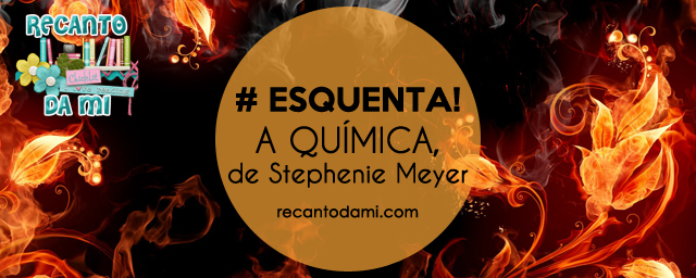 #Esquenta! - A Química, de Stephenie Meyer #Esquenta! - A Química, de Stephenie Meyer