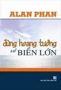 Đừng Hoang Tưởng Về Biển Lớn - Alan Phan