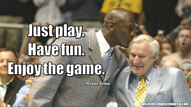 23 Michael Jordan Inspirational Quotes About Life:"Just play. Have fun. Enjoy the game." Quote about having fun, love for the game, success mindset and life lessons.