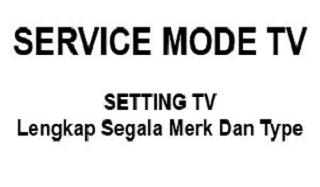 Service Mode TV Lengkap Segala Merk Dan Type
