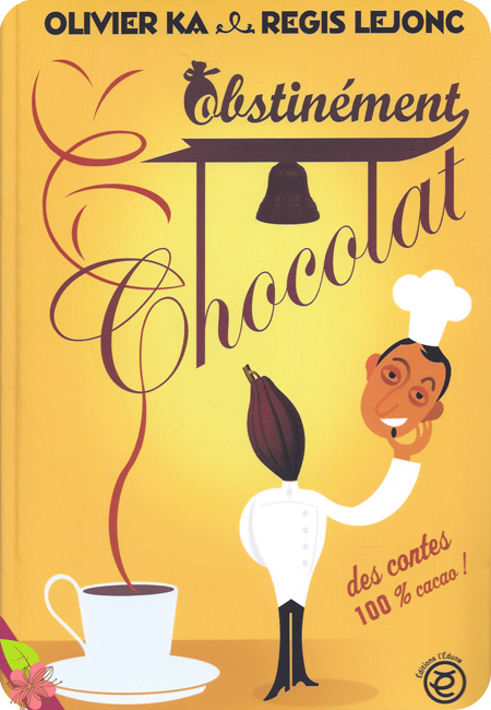 Obstinément Chocolat d'Oliver Ka et Régis Lejonc