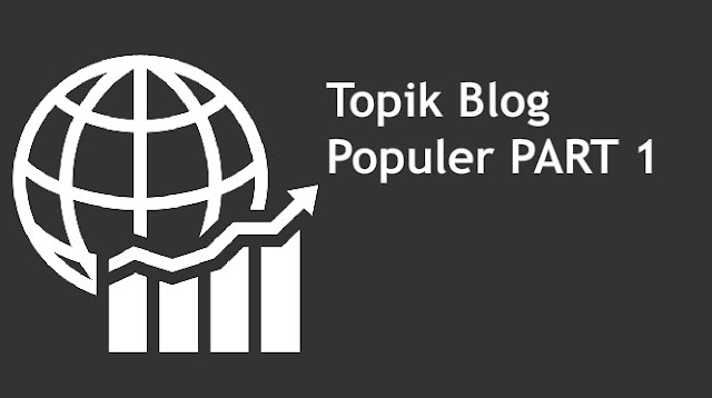 Cara Menentukan Topik Blog Yang Populer 