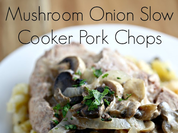 Mushroom Onion Slow Cooker Pork Chops