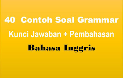 40 Contoh Soal Grammar Dan Kunci Jawaban Pembahasan Portal Guru Indonesia