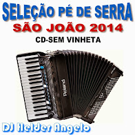 SELEÇÃO PÉ DE SERRA-SÃO JOÃO 2014 CD-SEM VINHETAS BY DJ HELDER ANGELO