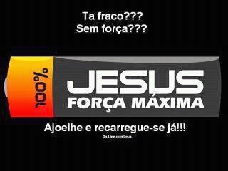 JESUS FORÇA MAXIMA !!!