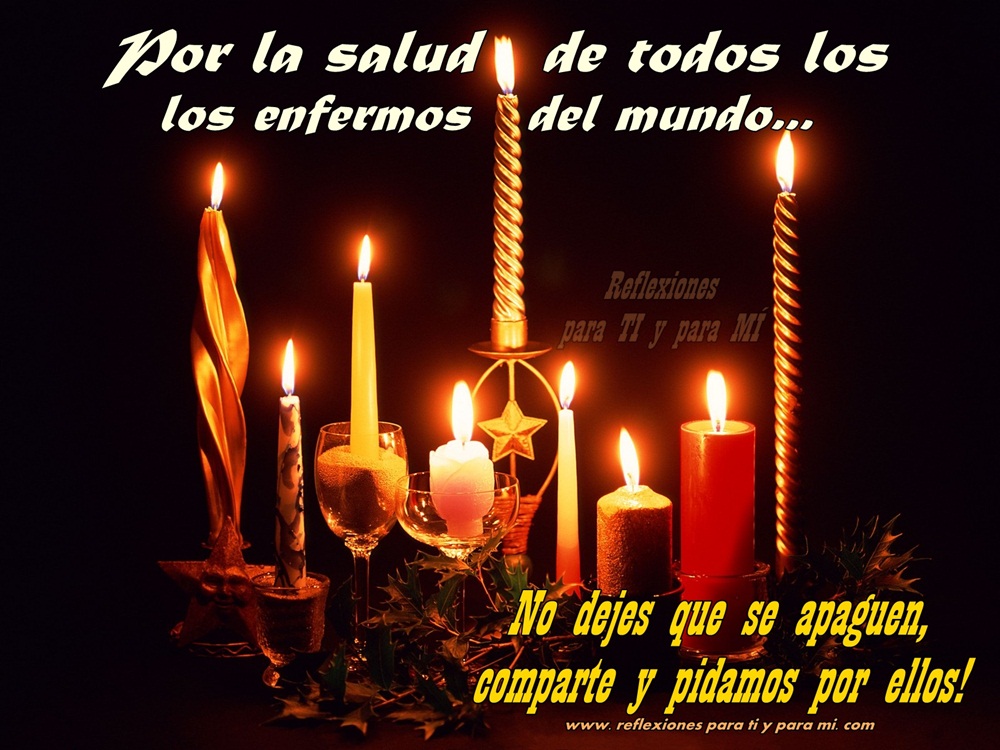 Reflexiones para TI y para MÍ: // Por la salud de todos los enfermos ...
