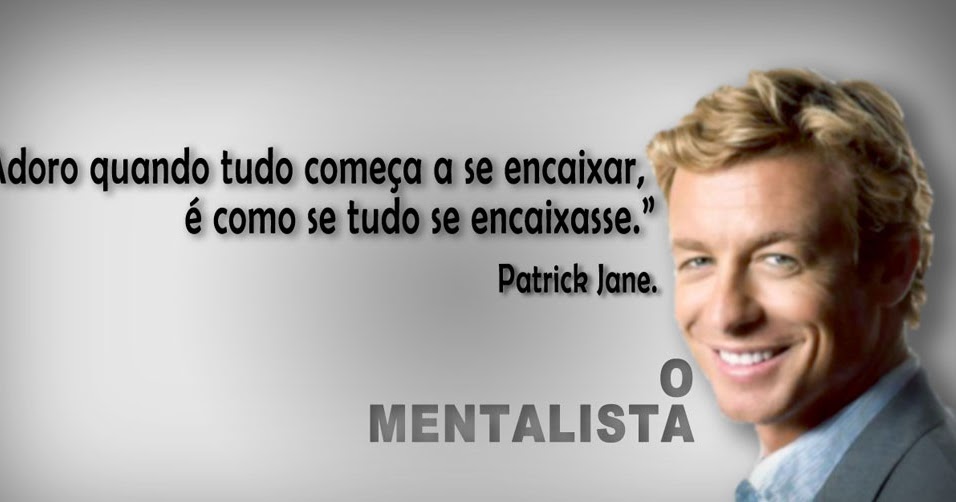 Frases da série: O Mentalista (The Mentalist), Patrick Jane (Simon Baker).  - Net7Art
