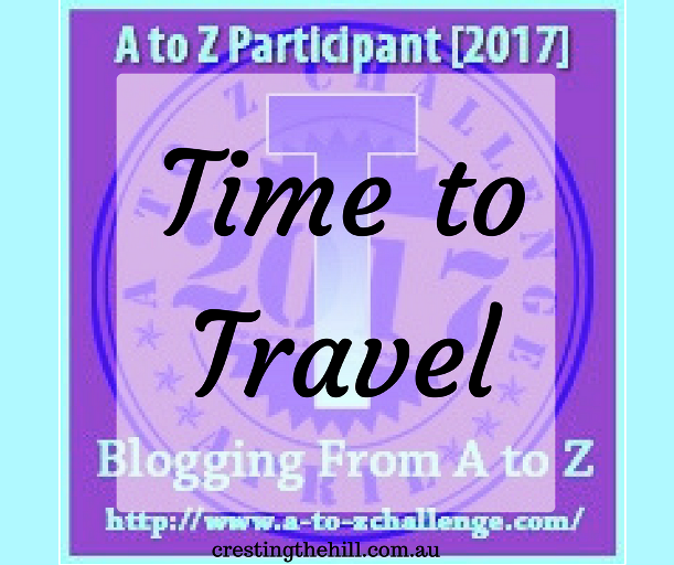 The A-Z Challenge ~ Why Midlife's Fabulous ~ Time To Travel