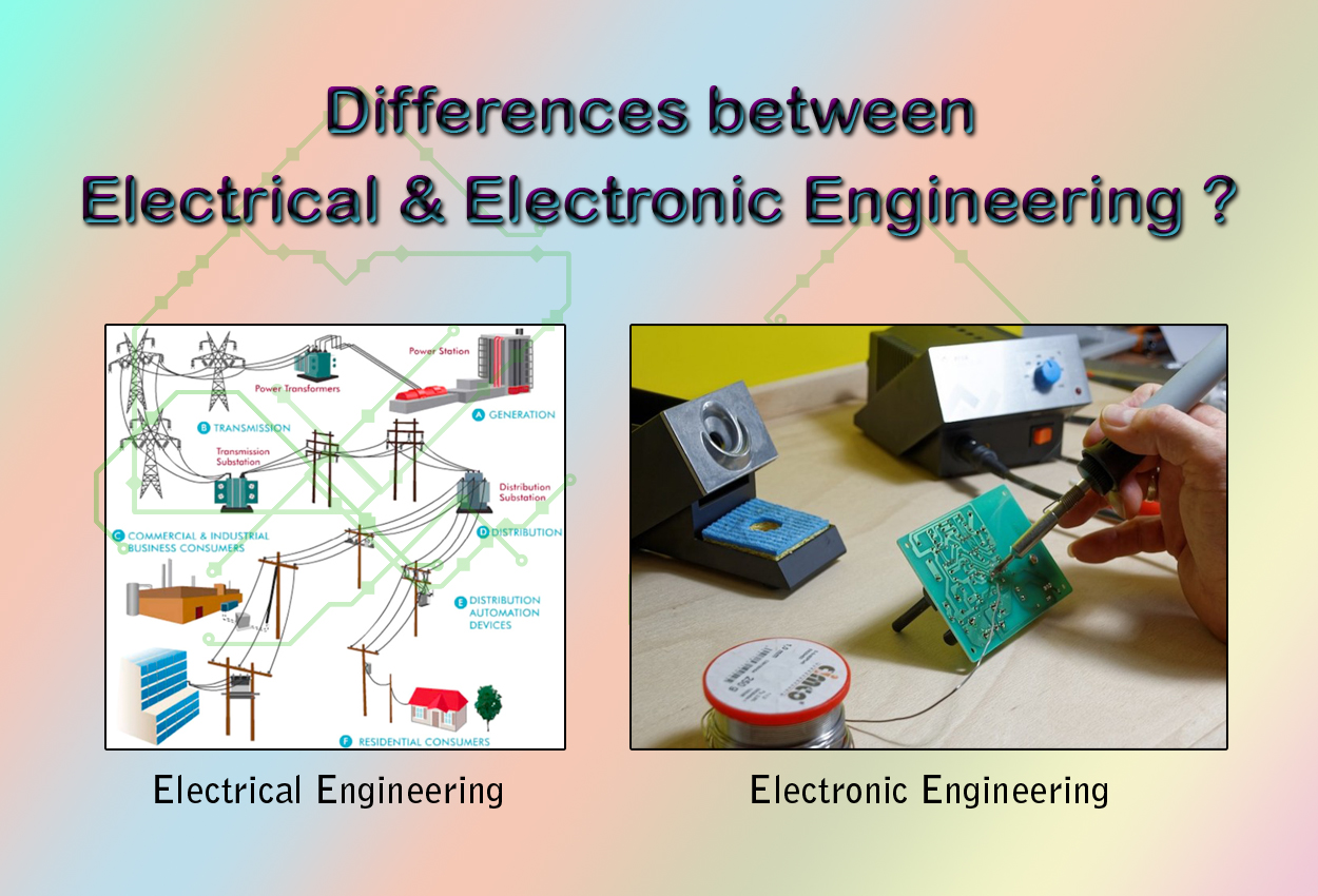 What are the differences between Electrical and Electronic Engineering