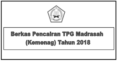 Berkas Pencairan TPG Madrasah (Kemenag) Tahun 2019