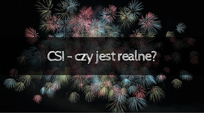 CSI - czy jest realne?