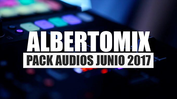 ALBERTOMIX AUDIO PACK JUNIO 2K17