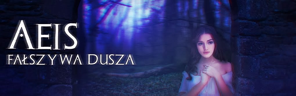 Aeis: Fałszywa Dusza ~~ opowiadanie fantasy