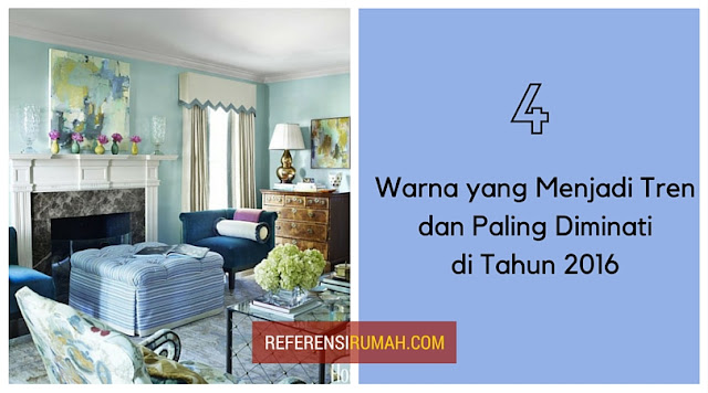 Wow! Inilah Tren Warna Rumah yang Paling Diminati Di Tahun 2016! Wow! Inilah Tren Warna Rumah yang Paling Diminati Di Tahun 2016!