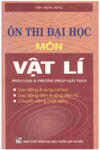 Ôn Thi Đại Học Môn Vật Lý Phân Loại và Phương Pháp Giải - Trần Trọng Hưng