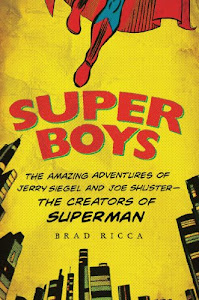 Super Boys: The Amazing Adventures of Jerry Siegel and Joe Shuster--the Creators of Superman