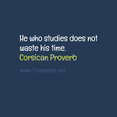 He who studies does not waste his time
