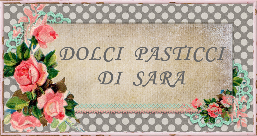 DOLCI PASTICCI DI SARA!