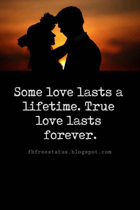 Valentines Day Quotes, Some love lasts a lifetime. True love lasts forever.