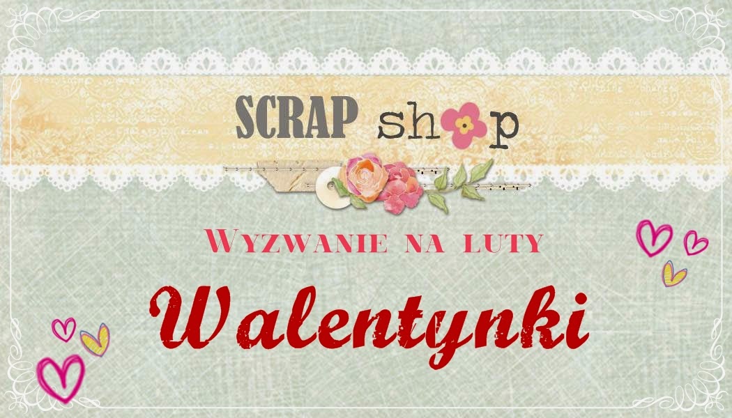 http://scrapikowo.blogspot.com/2015/02/wyzwanie-na-luty-walentynki.html