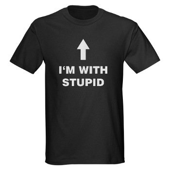 http://3.bp.blogspot.com/-8eaql6tFFGQ/TvIxfCtC1LI/AAAAAAAAJF4/cwqfhlNAee4/s1600/i-am-with-stupid-t-shirt-cafepress.jpg