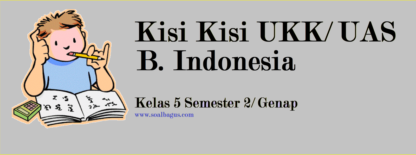 Kisi Kisi UKK/ UAS B. Indonesia Kelas 5 Semester 2/ Genap ...