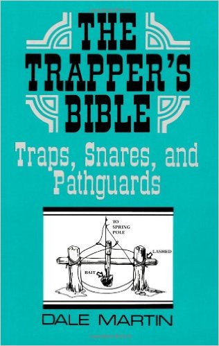 The Trapper's Bible: Traps, Snares & Pathguards