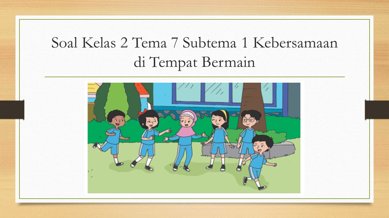 Soal Tematik Kelas 2 Tema 7 Subtema 3 Kebersamaan