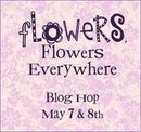 Flowers, Flowers Everywhere Blog Hop