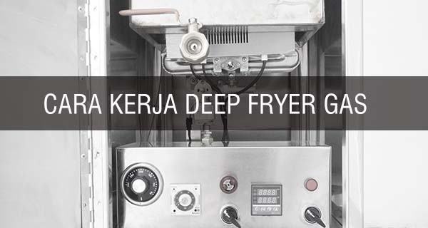 Cara Menggoreng Dengan Menggunakan Deep Fryer Gas