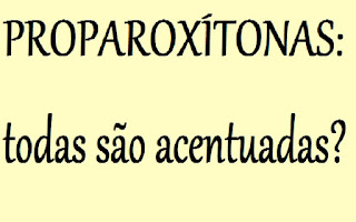 todas as palavras proparoxítonas são acentuadas?