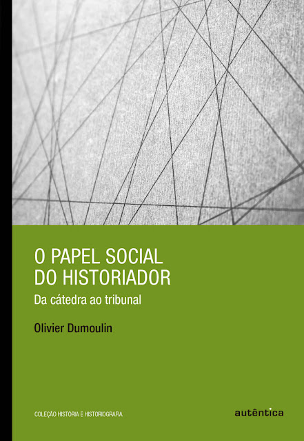 O papel social do historiador Da cátedra ao tribunal Olivier Dumoulin