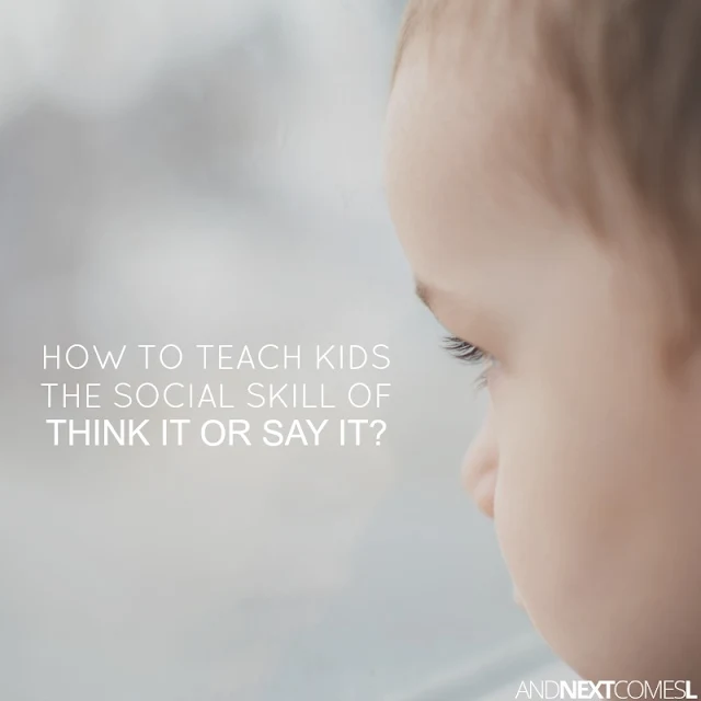 How to teach kids how to filter thoughts so that they know when to think it and when to say it from And Next Comes L