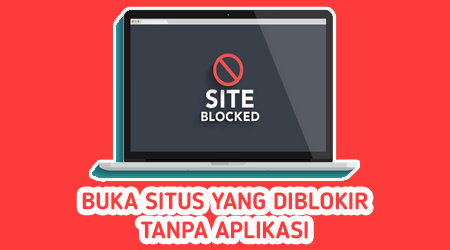 Cara Membuka Website Yang Diblokir Tanpa Aplikasi