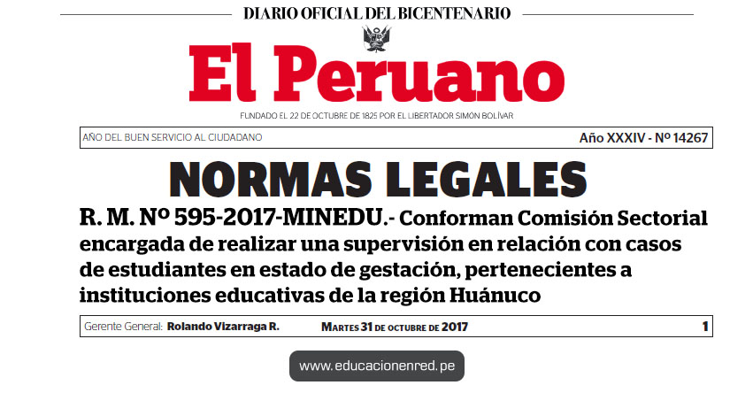 R. M. Nº 595-2017-MINEDU - Conforman Comisión Sectorial encargada de realizar una supervisión en relación con casos de estudiantes en estado de gestación, pertenecientes a instituciones educativas de la región Huánuco - www.minedu.gob.pe R. M. Nº 595-2017-MINEDU - Conforman Comisión Sectorial encargada de realizar una supervisión en relación con casos de estudiantes en estado de gestación, pertenecientes a instituciones educativas de la región Huánuco - www.minedu.gob.pe