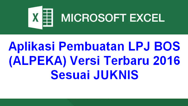 Aplikasi Pembuatan LPJ BOS (ALPEKA) Versi Terbaru 2016 Sesuai JUKNIS Aplikasi Pembuatan LPJ BOS (ALPEKA) Versi Terbaru 2016 Sesuai JUKNIS