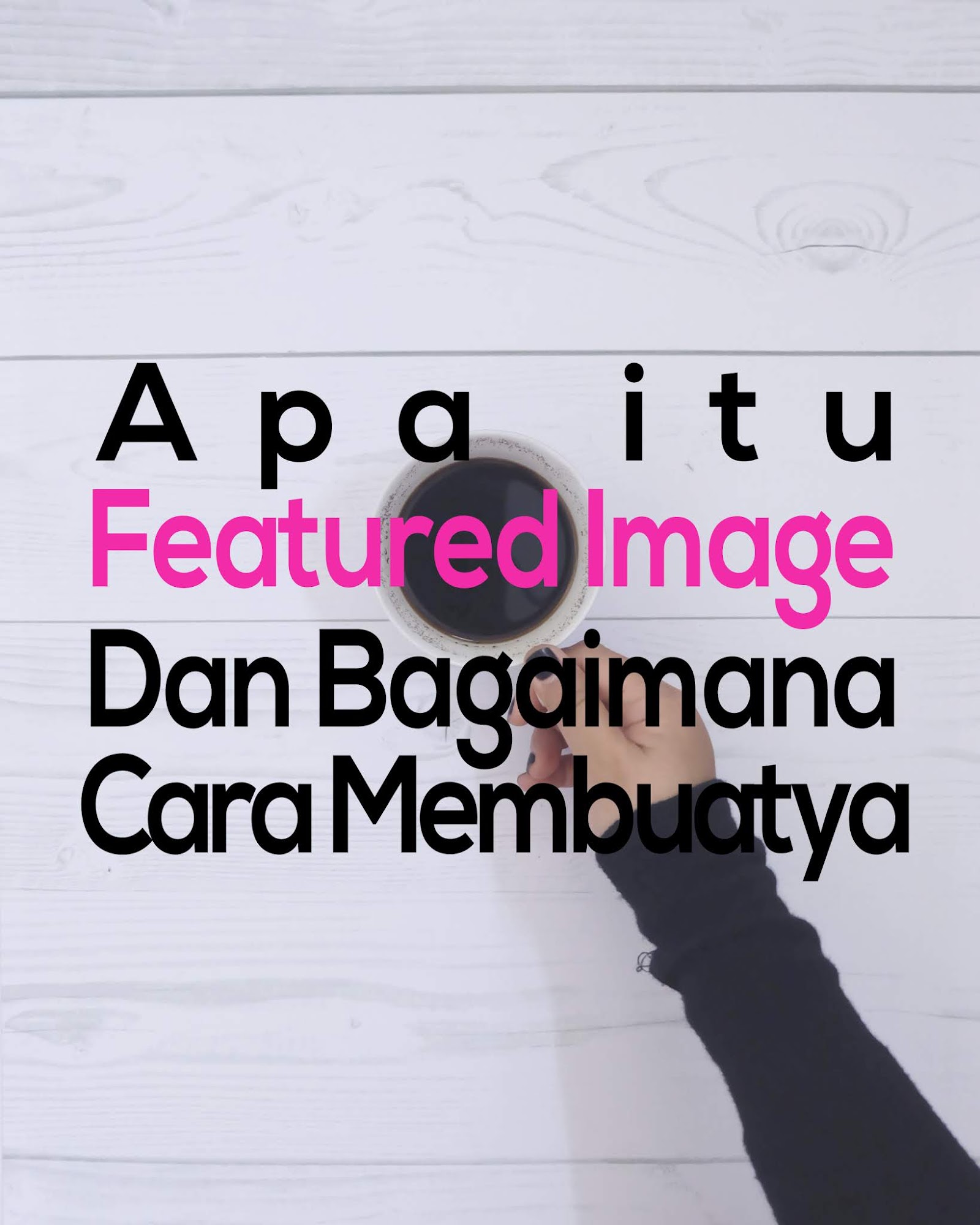 Apa Itu Featured Image dan Bagaimana Cara Membuatnya