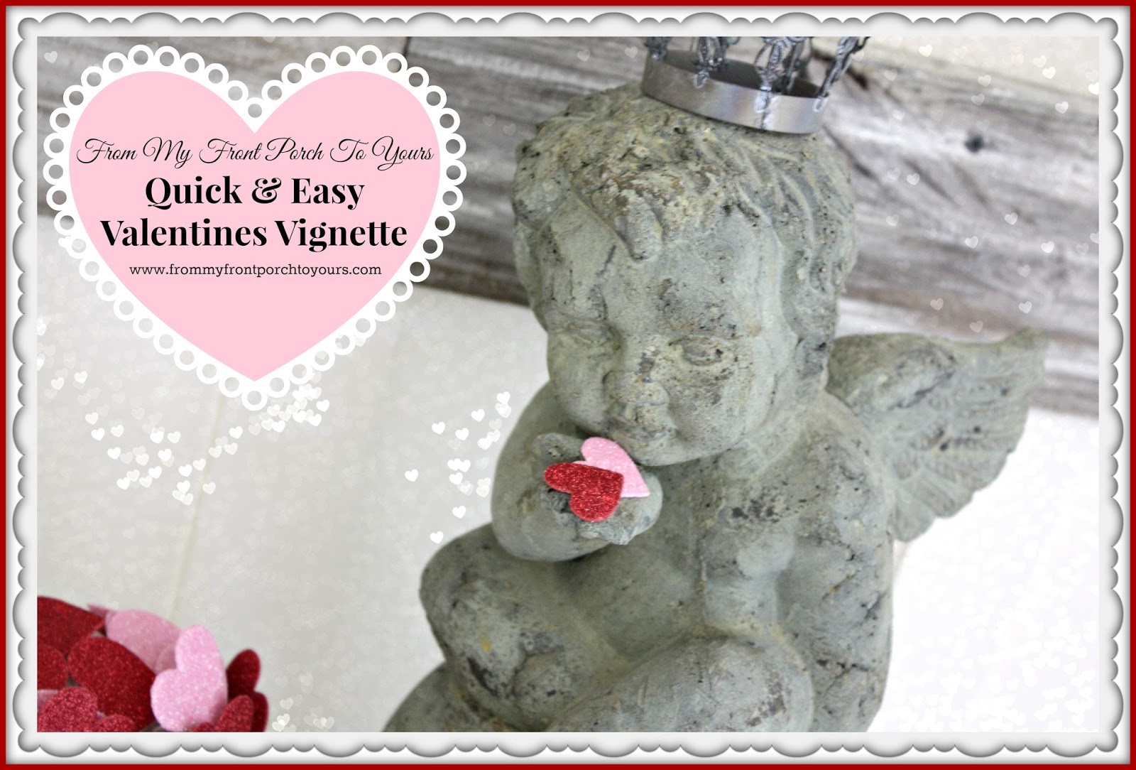 From My Front Porch To Yours- Valentines Day Vignette 