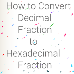 How to convert decimal fraction to hexadecimal fraction