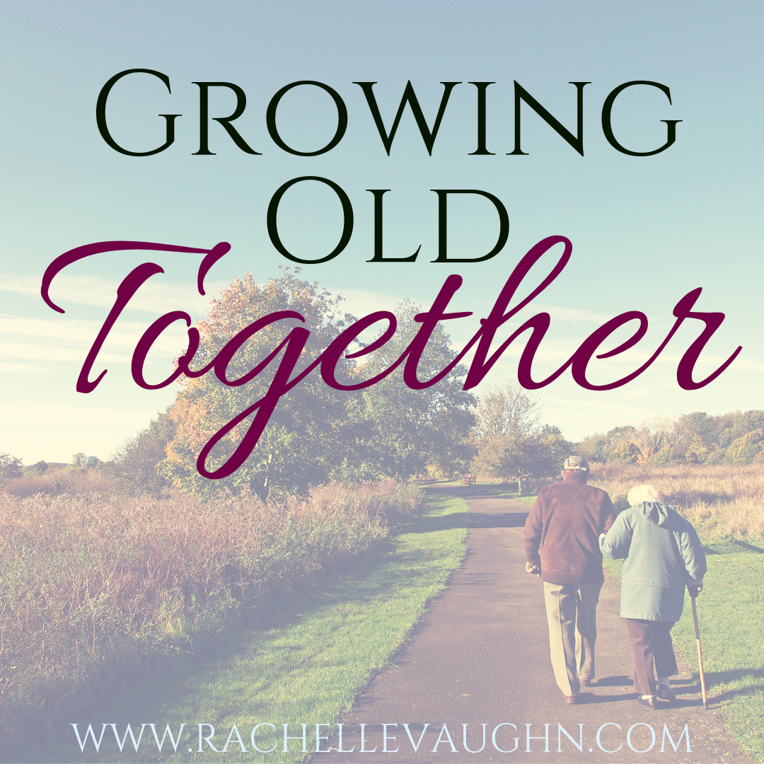 Rachelle Vaughn You and Me, Forever We'll Be ♥ Growing Old Together